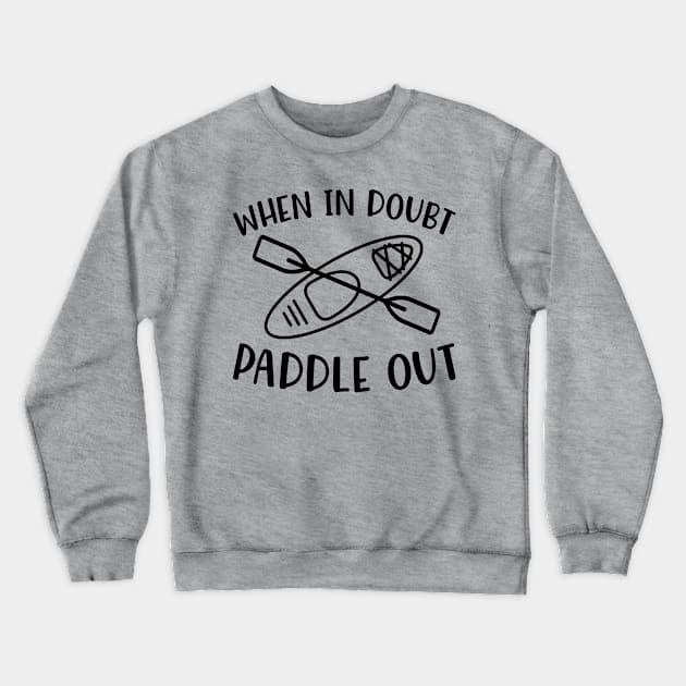 When In Doubt Paddle Out Kayaking Crewneck Sweatshirt by GlimmerDesigns